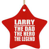 Larry The Dad The Hero The Legend - Star Ornament
