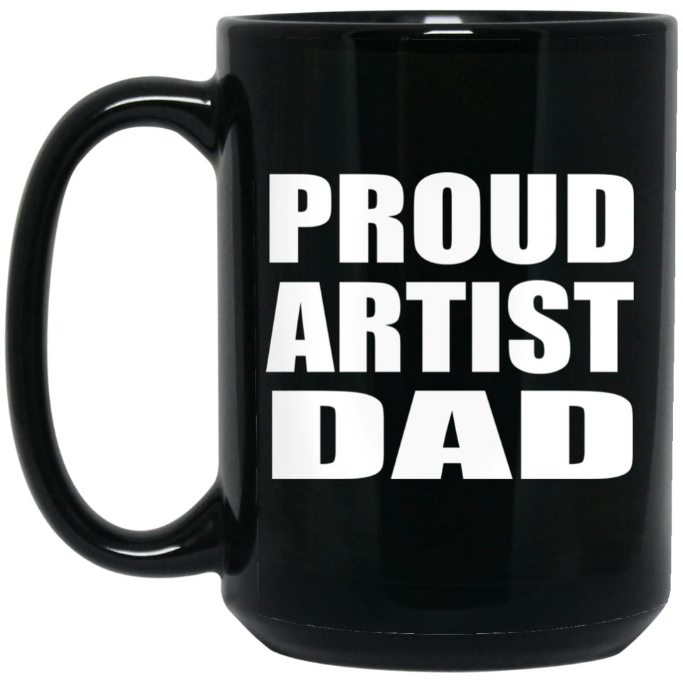 Proud Artist Dad - 15oz Coffee Mug Black