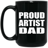 Proud Artist Dad - 15oz Coffee Mug Black