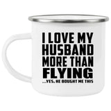 I Love My Husband More Than Flying - 12oz Camping Mug