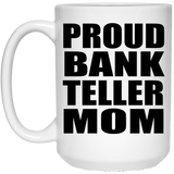 Proud Bank Teller Mom - 15oz Coffee Mug