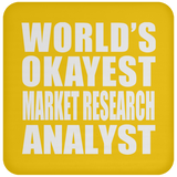 World's Okayest Market Research Analyst - Drink Coaster
