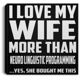 I Love My Wife More Than Neuro Linguistic Programming - Canvas Square