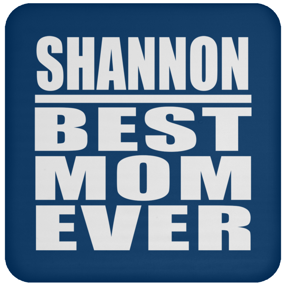 Shannon Best Mom Ever - Drink Coaster