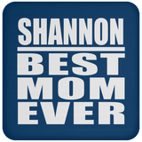 Shannon Best Mom Ever - Drink Coaster