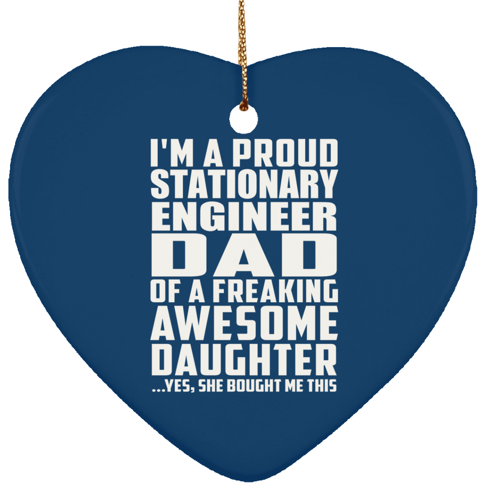 Proud Stationary Engineer Dad Of Awesome Daughter - Heart Ornament