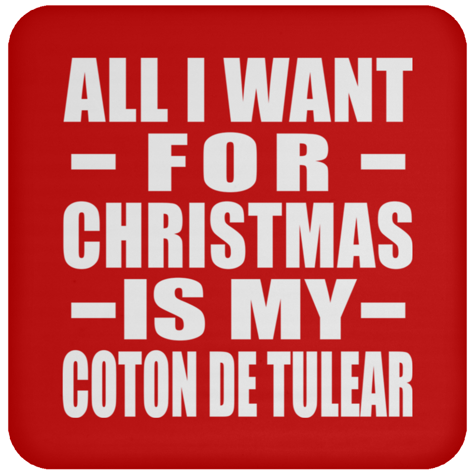 All I Want For Christmas Is My Coton De Tulear - Coaster
