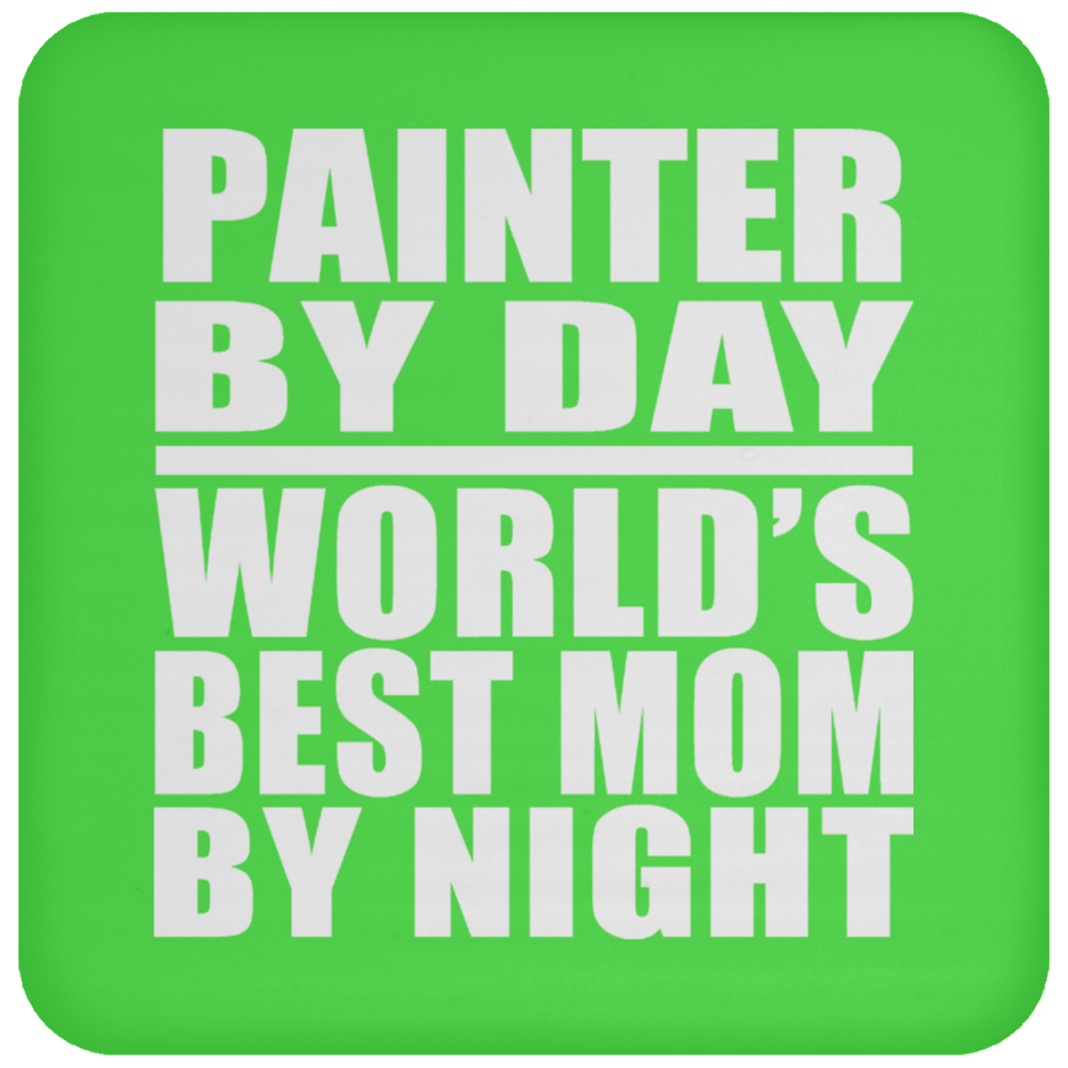 Painter By Day World's Best Mom By Night - Drink Coaster