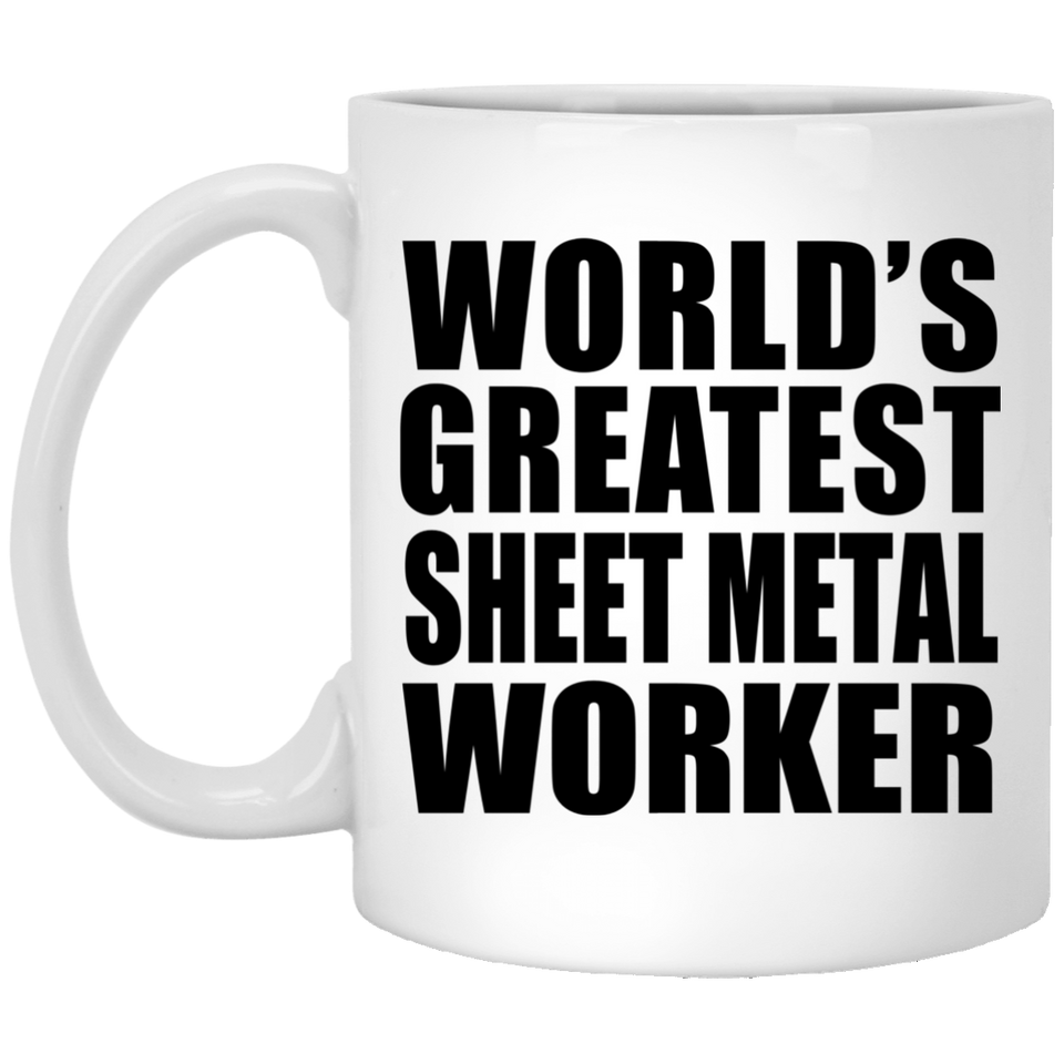 World's Greatest Sheet Metal Worker - 11 Oz Coffee Mug