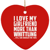 I Love My Girlfriend More Than Whittling - Heart Ornament