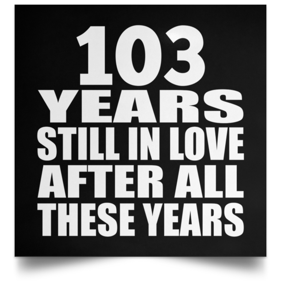 103rd Anniversary 103 Years Still In Love After These Years - Poster Square