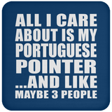 All I Care About Is My Portuguese Pointer - Drink Coaster