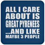 All I Care About Is Great Pyrenees - Drink Coaster
