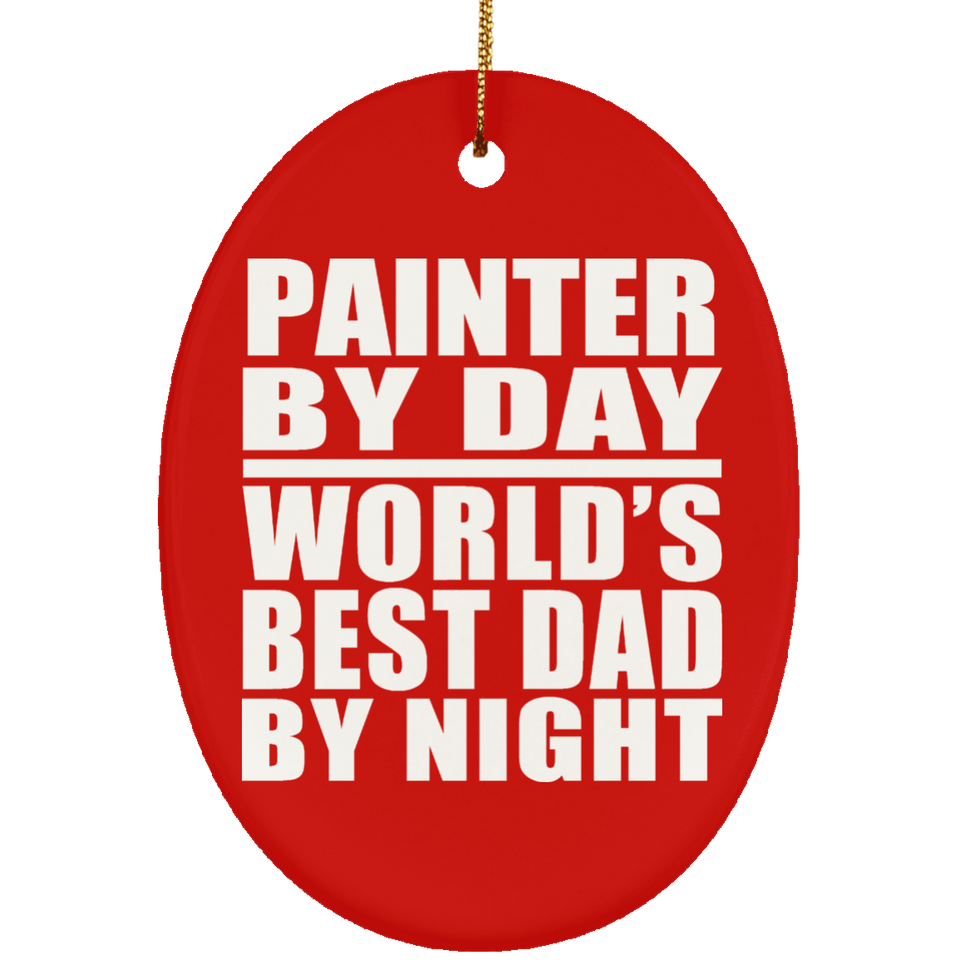 Painter By Day World's Best Dad By Night - Oval Ornament