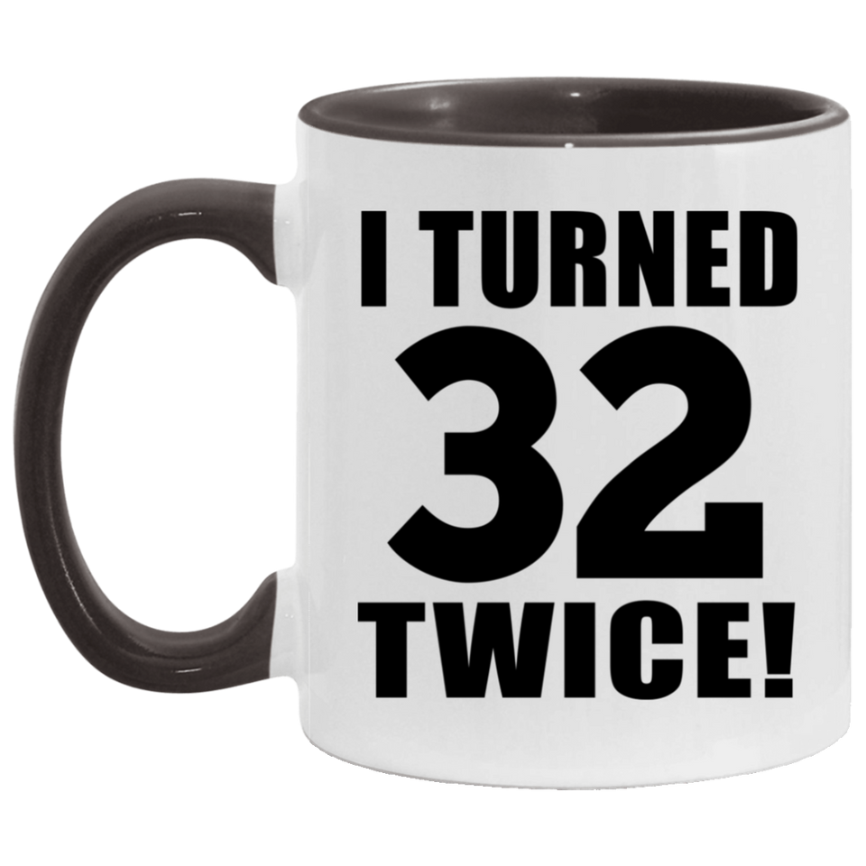 64th Birthday I Turned 32 Twice - 11oz Accent Mug Black
