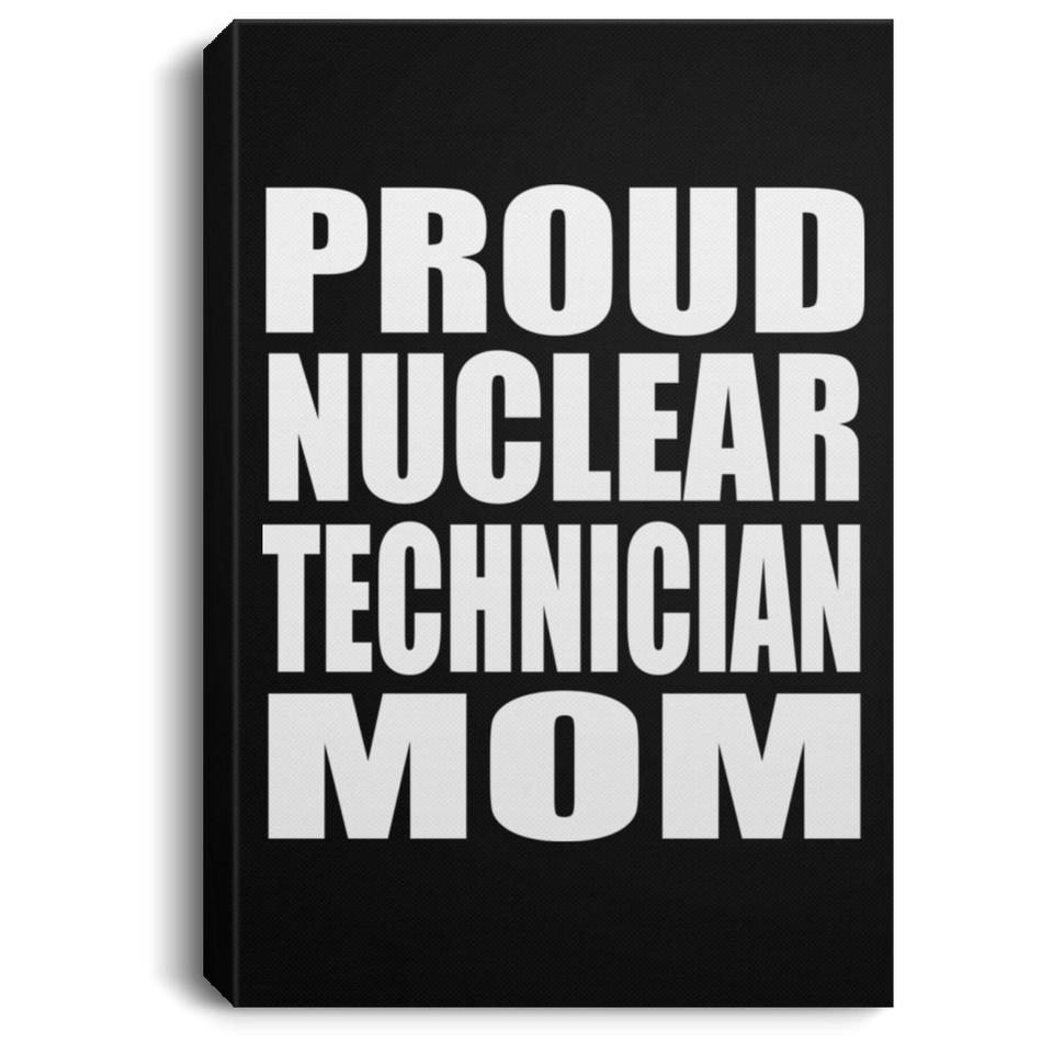 Proud Nuclear Technician Mom - Canvas Portrait