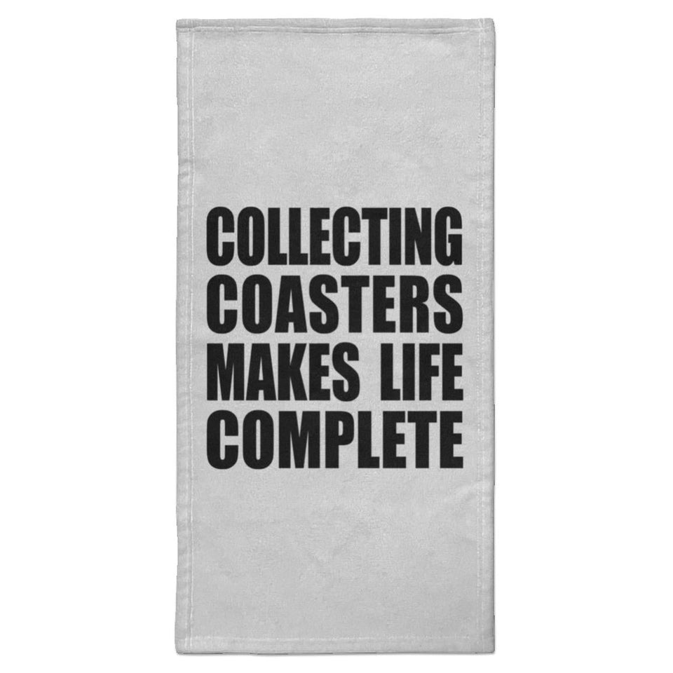 Collecting Coasters Makes Life Complete - Hand Towel