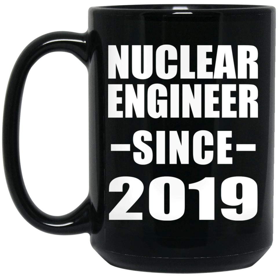 Nuclear Engineer Since 2019 - 15oz Coffee Mug Black