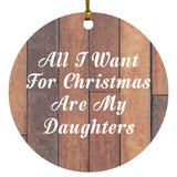 All I Want For Christmas Are My Daughters - Circle Ornament E