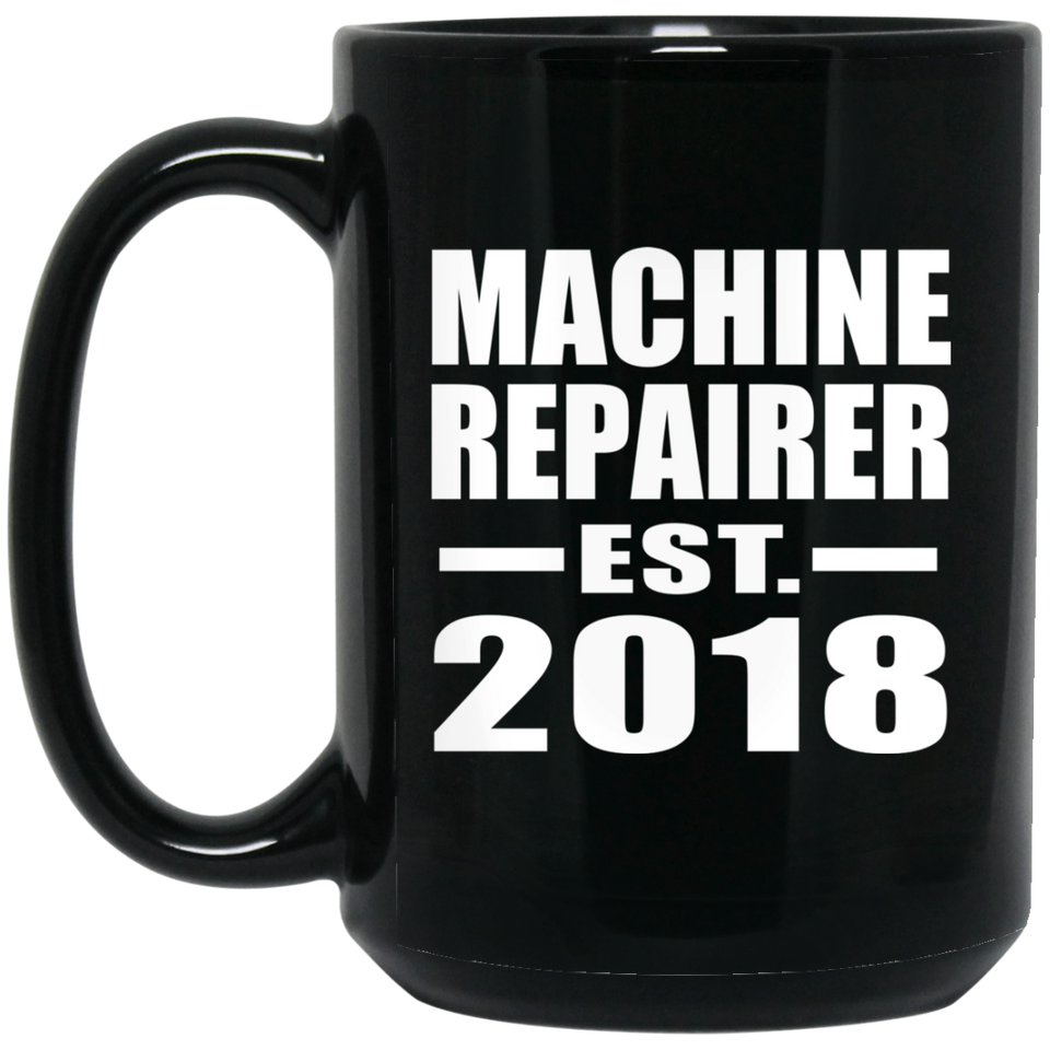 Machine Repairer Established EST. 2018 - 15 Oz Coffee Mug Black