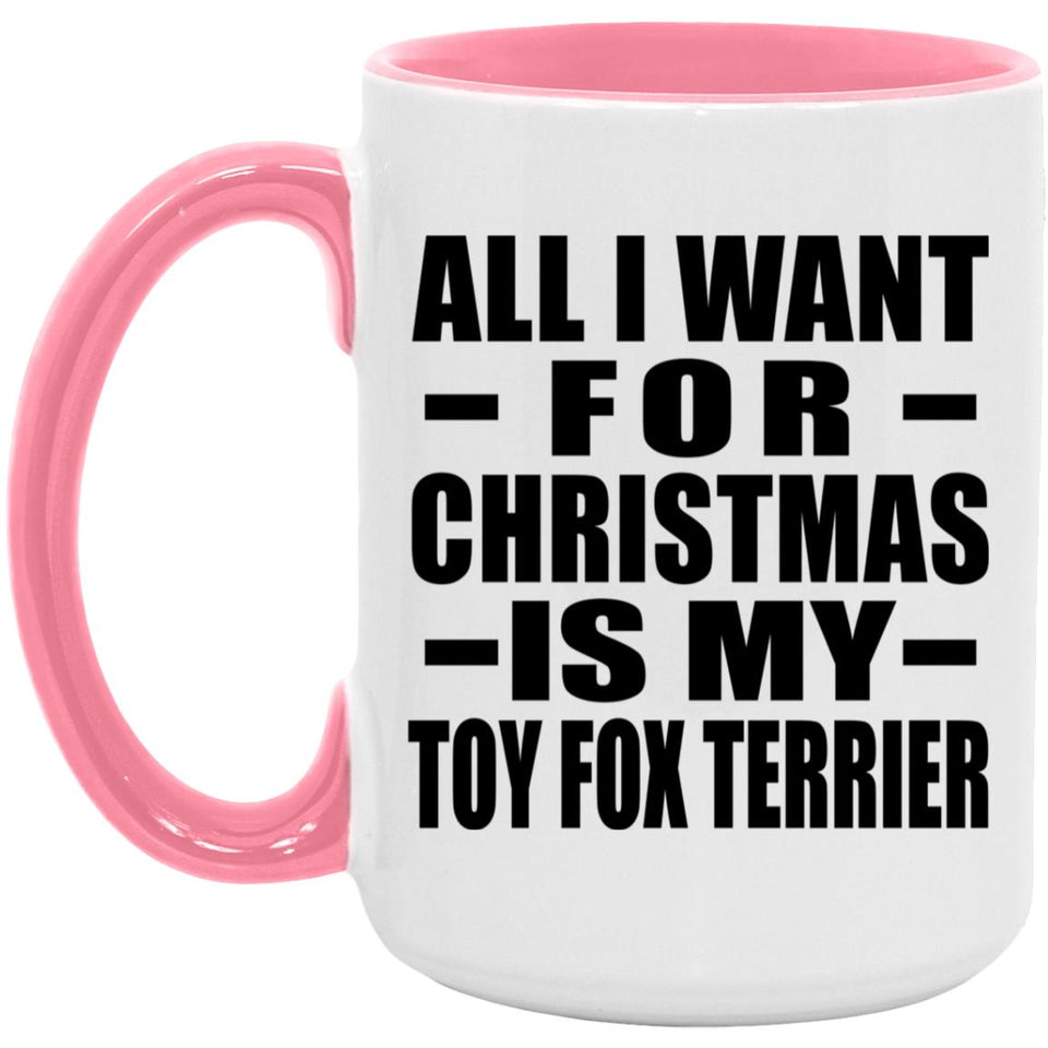 All I Want For Christmas Is My Toy Fox Terrier - 15oz Accent Mug Pink