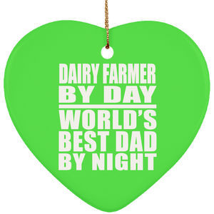 Dairy Farmer By Day World's Best Dad By Night - Heart Ornament