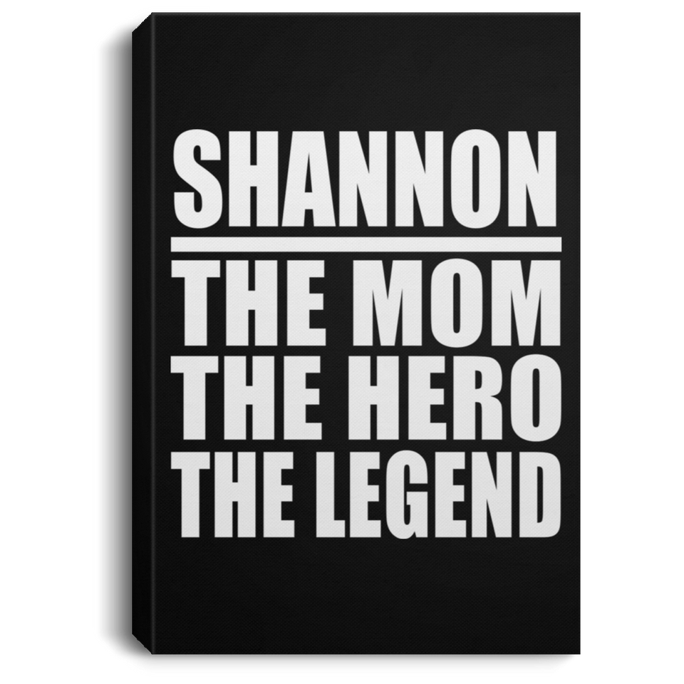 Shannon The Mom The Hero The Legend - Canvas Portrait