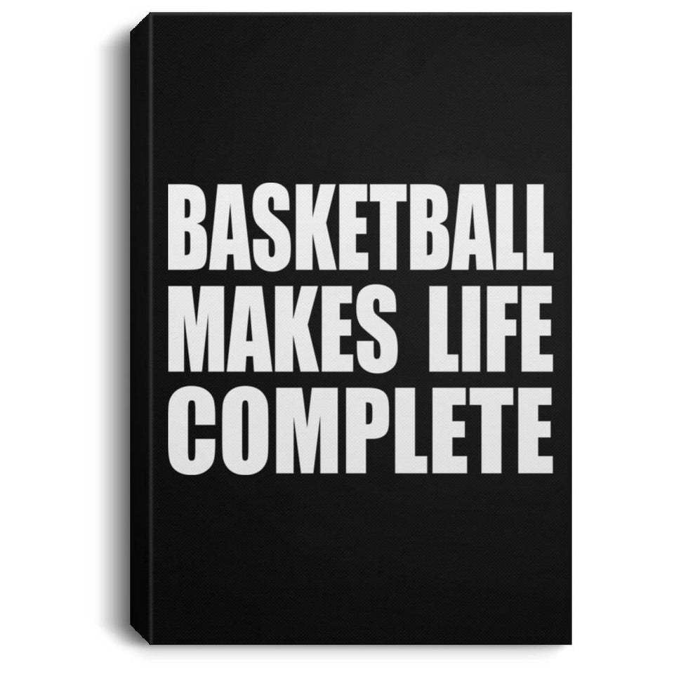 Basketball Makes Life Complete - Canvas Portrait