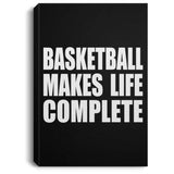 Basketball Makes Life Complete - Canvas Portrait