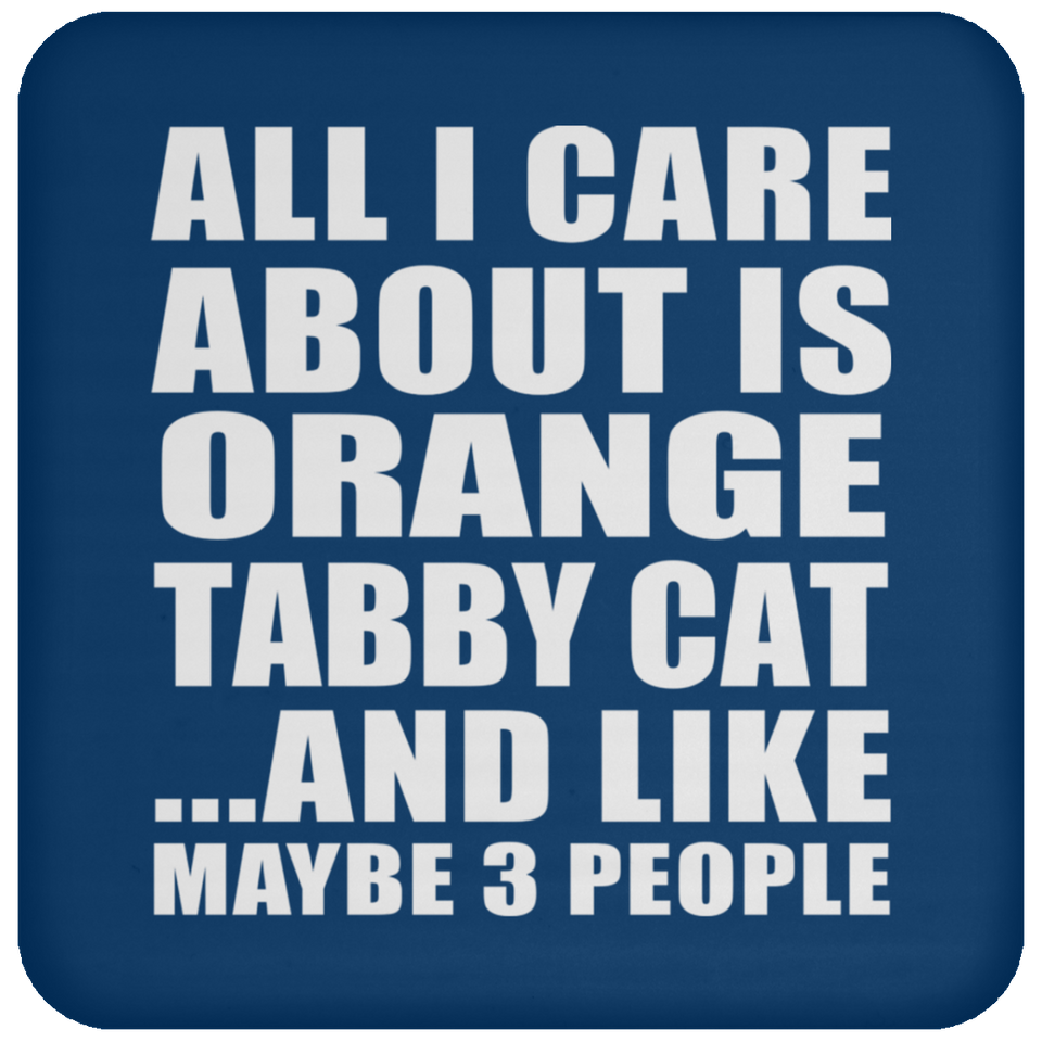 All I Care About Is Orange Tabby Cat - Drink Coaster