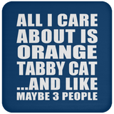 All I Care About Is Orange Tabby Cat - Drink Coaster