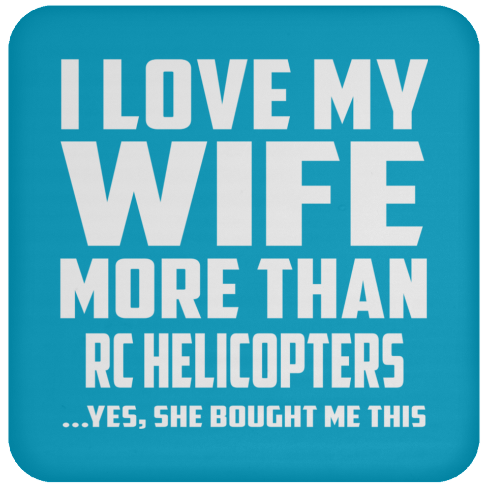 I Love My Wife More Than RC Helicopters - Drink Coaster