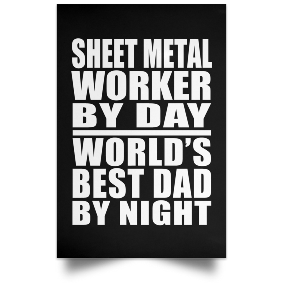 Sheet Metal Worker By Day World's Best Dad By Night - Poster Portrait