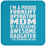 Proud Forklift Operator Mom Of Awesome Daughter - Drink Coaster