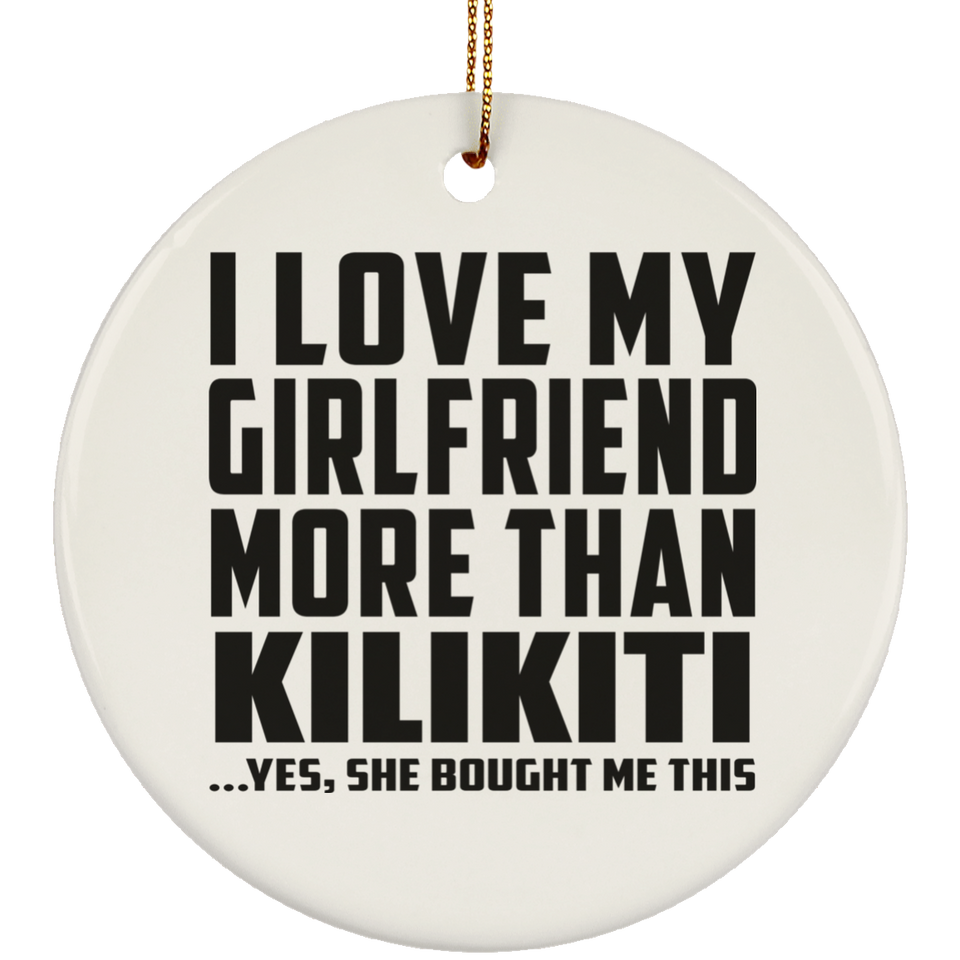 I Love My Girlfriend More Than Kilikiti - Circle Ornament