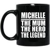 Michelle The Mum The Hero The Legend - 11 Oz Coffee Mug Black