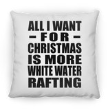All I Want For Christmas Is More White Water Rafting - Throw Pillow