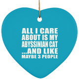 All I Care About Is My Abyssinian Cat - Heart Ornament