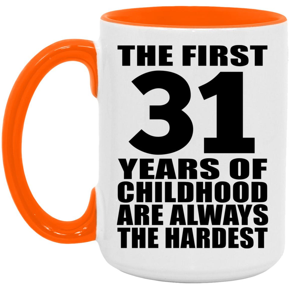 31st Birthday First 31 Years of Childhood Are The Hardest - 15oz Accent Mug Orange