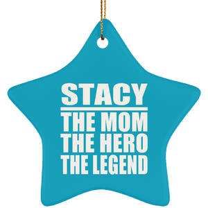 Stacy The Mom The Hero The Legend - Star Ornament