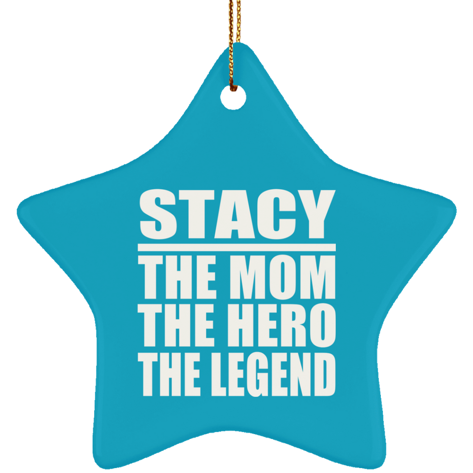 Stacy The Mom The Hero The Legend - Star Ornament