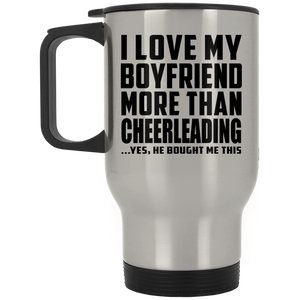 I Love My Boyfriend More Than Cheerleading - Silver Travel Mug