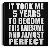 5th Birthday Took 5 Years To Become Awesome & Perfect - Canvas Square