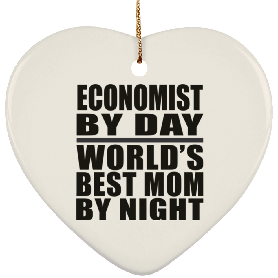 Economist By Day World's Best Mom By Night - Heart Ornament