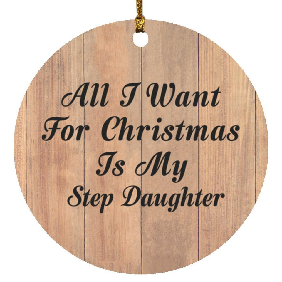 All I Want For Christmas Is My Step Daughter - Circle Ornament C