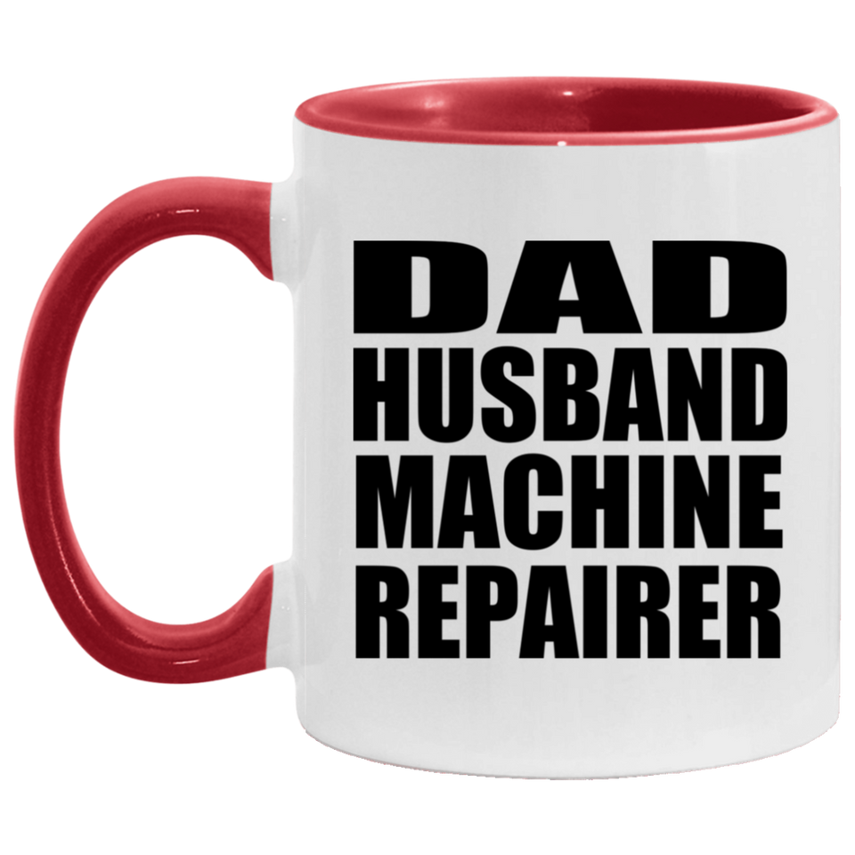 Dad Husband Machine Repairer - 11oz Accent Mug Red