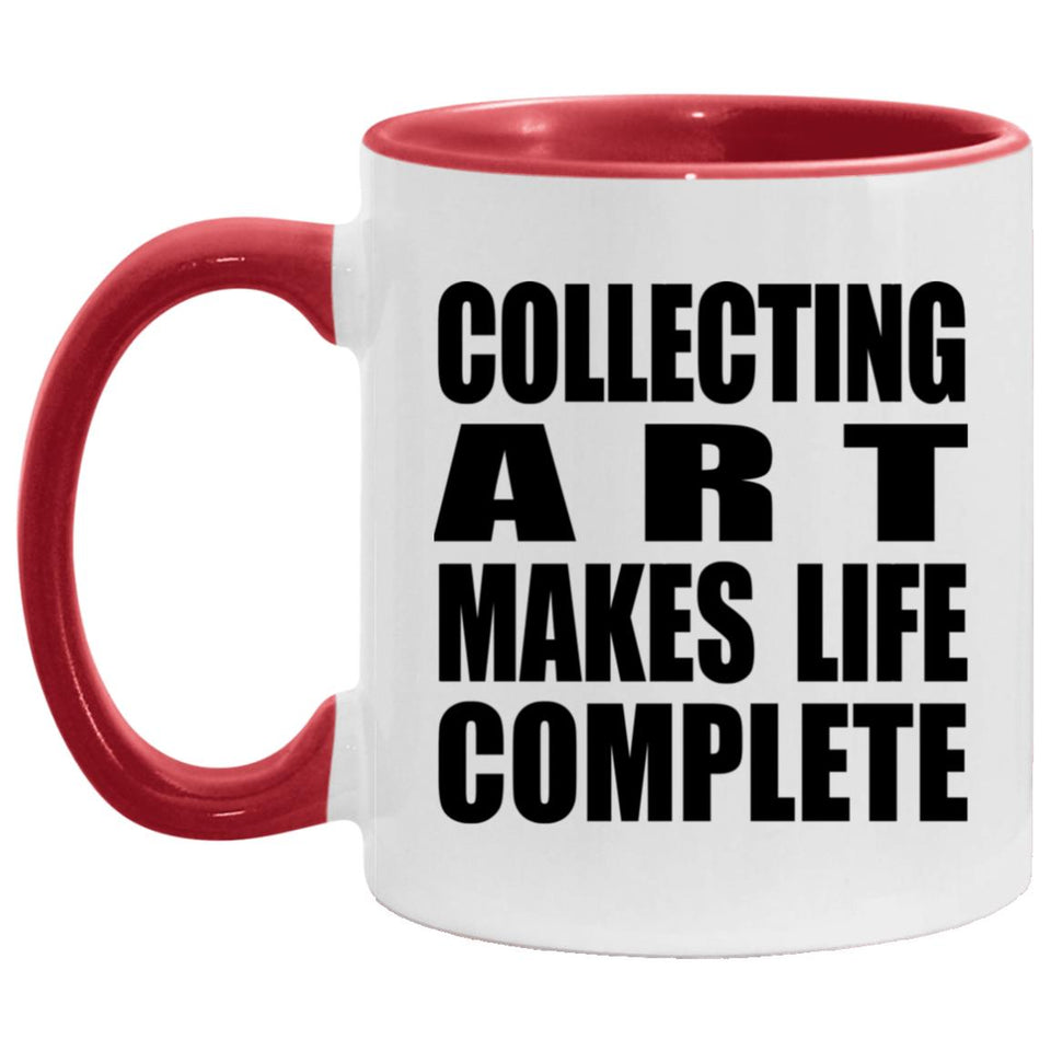 Collecting Art Makes Life Complete - 11oz Accent Mug Red
