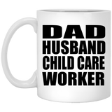 Dad Husband Child Care Worker - 11oz Coffee Mug