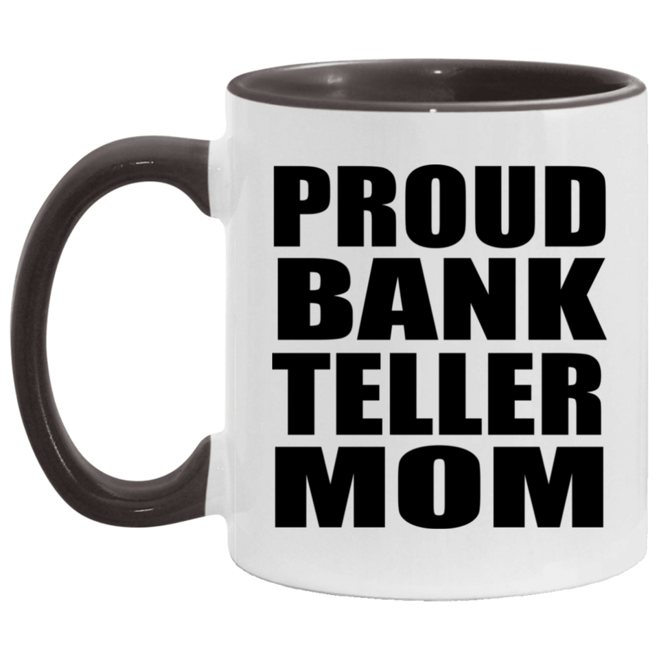 Proud Bank Teller Mom - 11oz Accent Mug Black