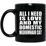 All I Need Is Love And My Domestic Mediumhair Cat - 11 Oz Coffee Mug Black